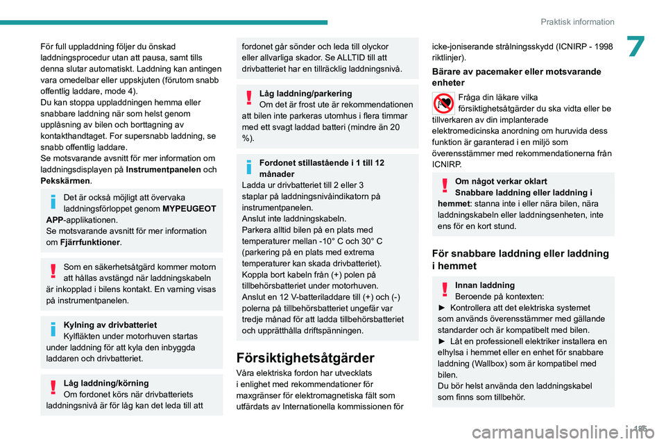 PEUGEOT EXPERT 2022 Bruksanvisningar (in Swedish) 185
Praktisk information
7För full uppladdning följer du önskad
laddningsprocedur utan att pausa, samt tills
denna slutar automatiskt. Laddning kan antingen
vara omedelbar eller uppskjuten (för PEUGEOT EXPERT 2022 Bruksanvisningar (in Swedish) 185
Praktisk information
7För full uppladdning följer du önskad
laddningsprocedur utan att pausa, samt tills
denna slutar automatiskt. Laddning kan antingen
vara omedelbar eller uppskjuten (för