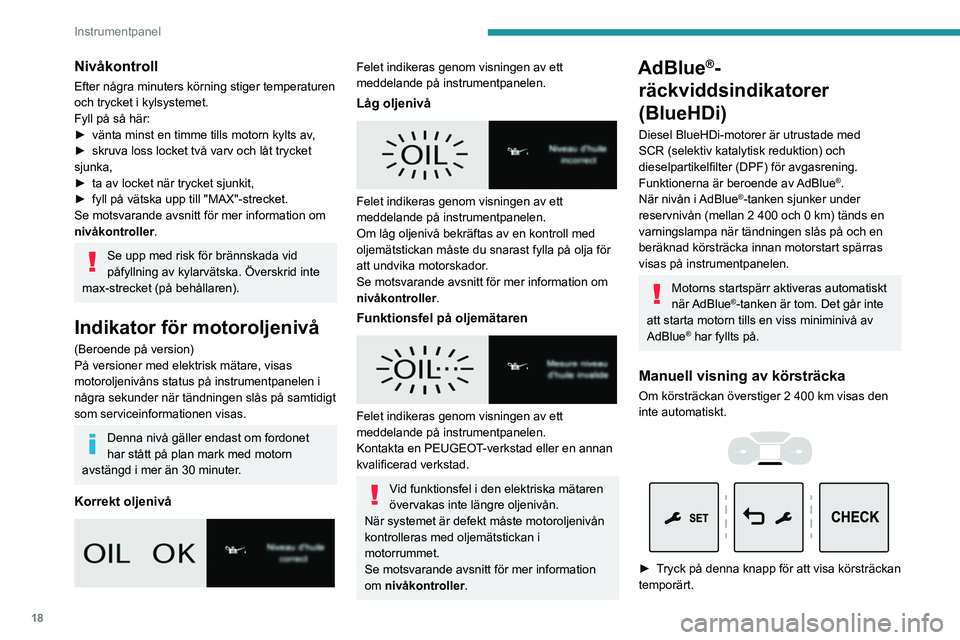 PEUGEOT EXPERT 2022  Bruksanvisningar (in Swedish) 18
Instrumentpanel
Med pekskärmDu kan visa information om räckvidden i 
”Driving/Fordon”-menyn.
Åtgärder vid för låg nivå av AdBlue®
Följande varningslampor tänds när nivån av 
AdBlue