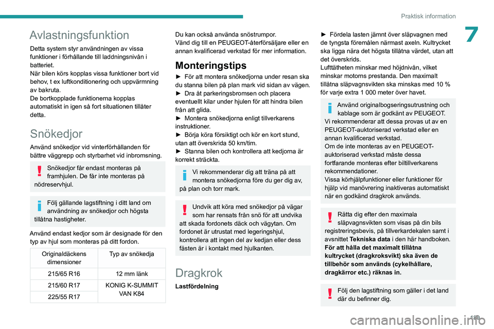 PEUGEOT EXPERT 2022 Bruksanvisningar (in Swedish) 189
Praktisk information
7Avlastningsfunktion
Detta system styr användningen av vissa
funktioner i förhållande till laddningsnivån i
batteriet.
När bilen körs kopplas vissa funktioner bort vid PEUGEOT EXPERT 2022 Bruksanvisningar (in Swedish) 189
Praktisk information
7Avlastningsfunktion
Detta system styr användningen av vissa
funktioner i förhållande till laddningsnivån i
batteriet.
När bilen körs kopplas vissa funktioner bort vid