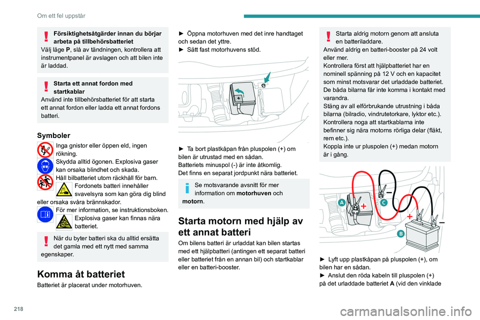 PEUGEOT EXPERT 2022 Bruksanvisningar (in Swedish) 218
Om ett fel uppstår
Försiktighetsåtgärder innan du börjar
arbeta på tillbehörsbatteriet
Välj läge
P
, slå av tändningen, kontrollera att
instrumentpanel är avslagen och att bilen i PEUGEOT EXPERT 2022 Bruksanvisningar (in Swedish) 218
Om ett fel uppstår
Försiktighetsåtgärder innan du börjar
arbeta på tillbehörsbatteriet
Välj läge
P
, slå av tändningen, kontrollera att
instrumentpanel är avslagen och att bilen i