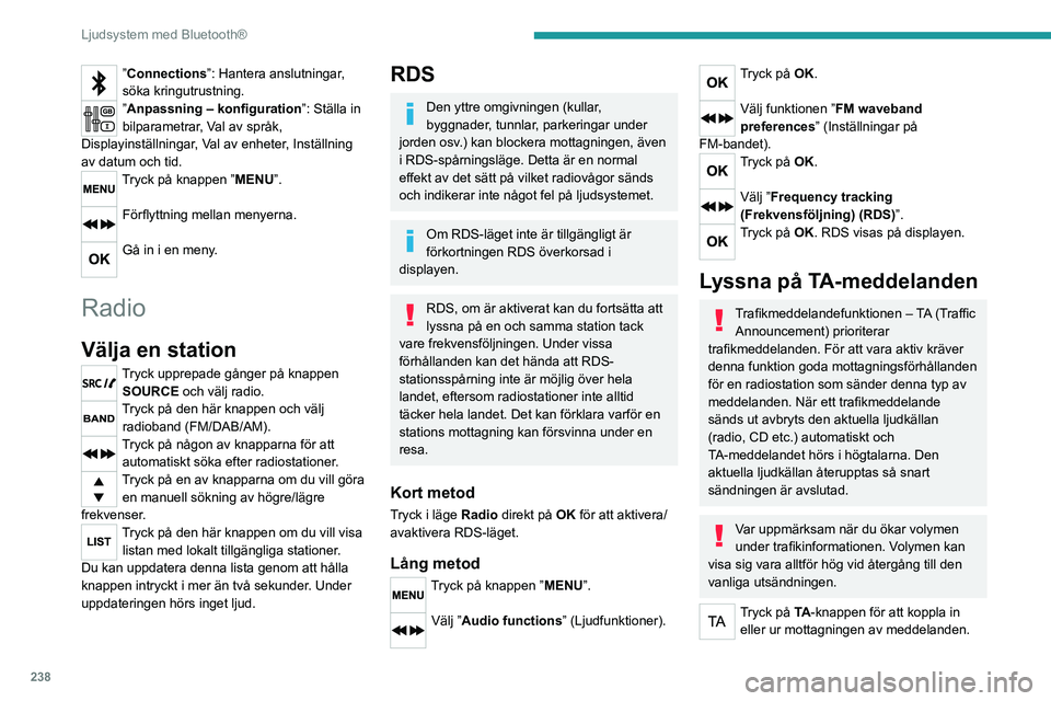 PEUGEOT EXPERT 2022 Bruksanvisningar (in Swedish) 238
Ljudsystem med Bluetooth®
”Connections”: Hantera anslutningar,
söka kringutrustning.
”Anpassning – konfiguration”: Ställa in
bilparametrar, Val av språk,
Displayinställningar, Va PEUGEOT EXPERT 2022 Bruksanvisningar (in Swedish) 238
Ljudsystem med Bluetooth®
”Connections”: Hantera anslutningar,
söka kringutrustning.
”Anpassning – konfiguration”: Ställa in
bilparametrar, Val av språk,
Displayinställningar, Va