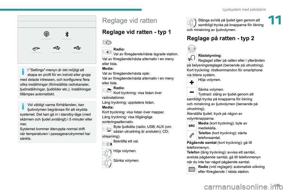 PEUGEOT EXPERT 2022 Bruksanvisningar (in Swedish) 249
Ljudsystem med pekskärm
11
I "Settings"-menyn är det möjligt att
skapa en profil för en individ eller grupp
med delade intressen, och konfigurera flera
olika inställningar (föri PEUGEOT EXPERT 2022 Bruksanvisningar (in Swedish) 249
Ljudsystem med pekskärm
11
I "Settings"-menyn är det möjligt att
skapa en profil för en individ eller grupp
med delade intressen, och konfigurera flera
olika inställningar (föri