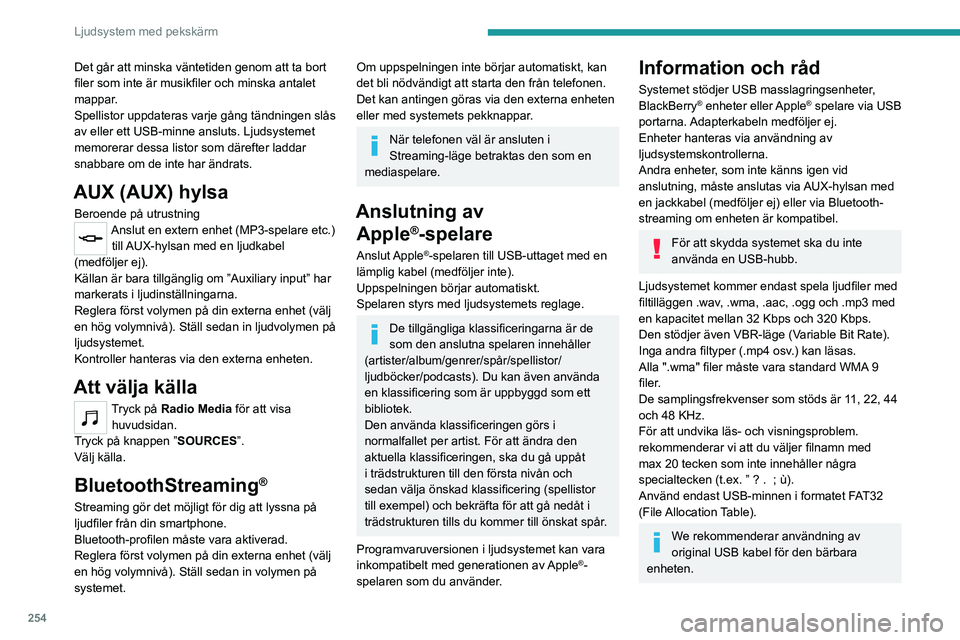 PEUGEOT EXPERT 2022 Bruksanvisningar (in Swedish) 254
Ljudsystem med pekskärm
Det går att minska väntetiden genom att ta bort
filer som inte är musikfiler och minska antalet
mappar.
Spellistor uppdateras varje gång tändningen slås
av eller PEUGEOT EXPERT 2022 Bruksanvisningar (in Swedish) 254
Ljudsystem med pekskärm
Det går att minska väntetiden genom att ta bort
filer som inte är musikfiler och minska antalet
mappar.
Spellistor uppdateras varje gång tändningen slås
av eller