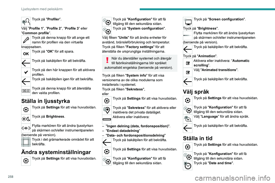 PEUGEOT EXPERT 2022 Bruksanvisningar (in Swedish) 258
Ljudsystem med pekskärm
Tryck på "Profiler”.
Välj ”Profile 1”, ”Profile 2”, ”Profile 3” eller
”Common profile”.
Tryck på denna knapp för att ange ett namn för profil PEUGEOT EXPERT 2022 Bruksanvisningar (in Swedish) 258
Ljudsystem med pekskärm
Tryck på "Profiler”.
Välj ”Profile 1”, ”Profile 2”, ”Profile 3” eller
”Common profile”.
Tryck på denna knapp för att ange ett namn för profil