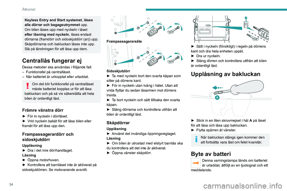 PEUGEOT EXPERT 2022 Bruksanvisningar (in Swedish) 34
Åtkomst
Keyless Entry and Start systemet, låses
alla dörrar och bagageutrymmet upp.
Om bilen låses upp med nyckeln i låset
efter låsning med nyckeln, låses endast
dörrarna (framdörr och PEUGEOT EXPERT 2022 Bruksanvisningar (in Swedish) 34
Åtkomst
Keyless Entry and Start systemet, låses
alla dörrar och bagageutrymmet upp.
Om bilen låses upp med nyckeln i låset
efter låsning med nyckeln, låses endast
dörrarna (framdörr och