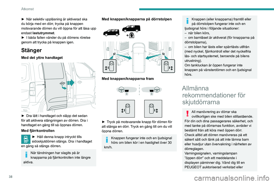 PEUGEOT EXPERT 2022 Bruksanvisningar (in Swedish) 38
Åtkomst
► När selektiv upplåsning är aktiverad ska
du börja med en dörr , trycka på knappen
motsvarande dörren du vill öppna för att låsa upp
endast lastutrymmet .
►
I båda fal PEUGEOT EXPERT 2022 Bruksanvisningar (in Swedish) 38
Åtkomst
► När selektiv upplåsning är aktiverad ska
du börja med en dörr , trycka på knappen
motsvarande dörren du vill öppna för att låsa upp
endast lastutrymmet .
►
I båda fal