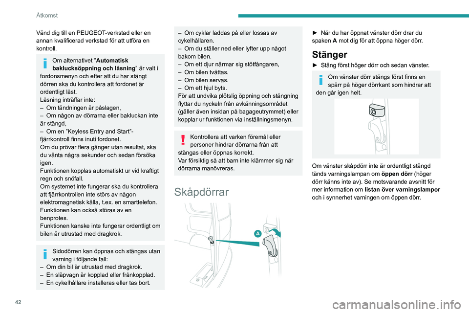 PEUGEOT EXPERT 2022 Bruksanvisningar (in Swedish) 42
Åtkomst
Vänd dig till en PEUGEOT-verkstad eller en
annan kvalificerad verkstad för att utföra en
kontroll.
Om alternativet ”Automatisk
baklucksöppning och låsning” är valt i
fordonsm PEUGEOT EXPERT 2022 Bruksanvisningar (in Swedish) 42
Åtkomst
Vänd dig till en PEUGEOT-verkstad eller en
annan kvalificerad verkstad för att utföra en
kontroll.
Om alternativet ”Automatisk
baklucksöppning och låsning” är valt i
fordonsm