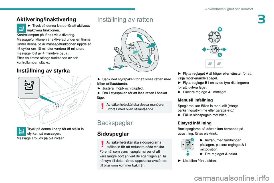 PEUGEOT EXPERT 2022 Bruksanvisningar (in Swedish) 51
Användarvänlighet och komfort
3Aktivering/inaktivering
► Tryck på denna knapp för att aktivera/
inaktivera funktionen.
Kontrollampan på tänds vid aktivering.
Massagefunktionen är aktivera PEUGEOT EXPERT 2022 Bruksanvisningar (in Swedish) 51
Användarvänlighet och komfort
3Aktivering/inaktivering
► Tryck på denna knapp för att aktivera/
inaktivera funktionen.
Kontrollampan på tänds vid aktivering.
Massagefunktionen är aktivera