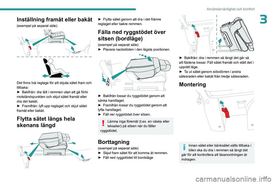 PEUGEOT EXPERT 2022 Bruksanvisningar (in Swedish) 61
Användarvänlighet och komfort
3Inställning framåt eller bakåt
(exempel på separat säte)
Det finns två reglage för att skjuta sätet fram och
tillbaka:
►
Bakifrån: dra lätt i remme PEUGEOT EXPERT 2022 Bruksanvisningar (in Swedish) 61
Användarvänlighet och komfort
3Inställning framåt eller bakåt
(exempel på separat säte)
Det finns två reglage för att skjuta sätet fram och
tillbaka:
►
Bakifrån: dra lätt i remme