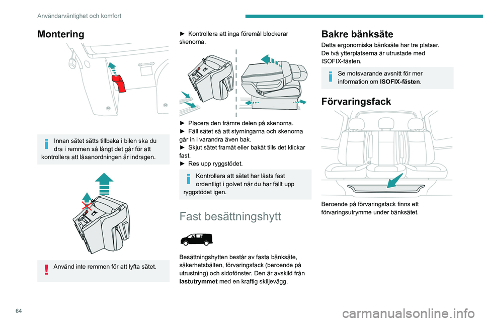 PEUGEOT EXPERT 2022 Bruksanvisningar (in Swedish) 64
Användarvänlighet och komfort
Förvaringslådor under
säteskuddar
De är placerade under mittensätet och sätet
längst till vänster om det ingår i bilens utrustning.
För att komma åt PEUGEOT EXPERT 2022 Bruksanvisningar (in Swedish) 64
Användarvänlighet och komfort
Förvaringslådor under
säteskuddar
De är placerade under mittensätet och sätet
längst till vänster om det ingår i bilens utrustning.
För att komma åt