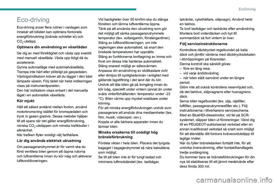 PEUGEOT EXPERT 2022 Bruksanvisningar (in Swedish) 7
EcoDriving
Eco-driving
Eco-driving avser flera rutiner i vardagen som
innebär att bilisten kan optimera fordonets
energiförbrukning (bränsle och/eller el) och
CO
2-utsläpp.
Optimera din anvä PEUGEOT EXPERT 2022 Bruksanvisningar (in Swedish) 7
EcoDriving
Eco-driving
Eco-driving avser flera rutiner i vardagen som
innebär att bilisten kan optimera fordonets
energiförbrukning (bränsle och/eller el) och
CO
2-utsläpp.
Optimera din anvä