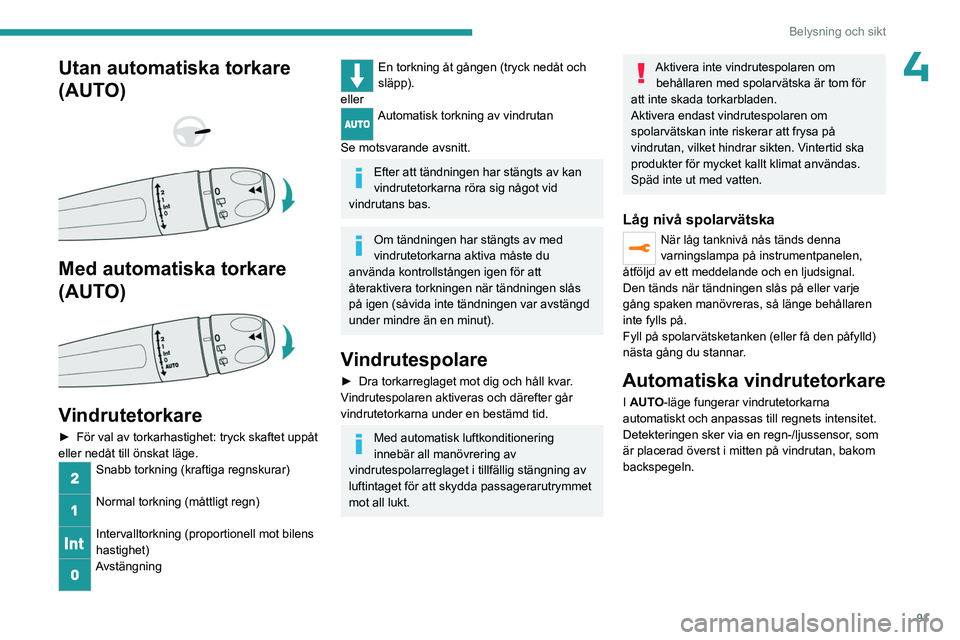 PEUGEOT EXPERT 2022 Bruksanvisningar (in Swedish) 91
Belysning och sikt
4Utan automatiska torkare
(AUTO)
Med automatiska torkare
(AUTO)
Vindrutetorkare
► För val av torkarhastighet: tryck skaftet uppåt
eller nedåt till önskat lä PEUGEOT EXPERT 2022 Bruksanvisningar (in Swedish) 91
Belysning och sikt
4Utan automatiska torkare
(AUTO)
Med automatiska torkare
(AUTO)
Vindrutetorkare
► För val av torkarhastighet: tryck skaftet uppåt
eller nedåt till önskat lä