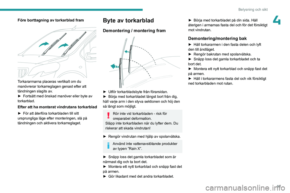 PEUGEOT EXPERT 2022 Bruksanvisningar (in Swedish) 93
Belysning och sikt
4Före borttagning av torkarblad fram
Torkararmarna placeras vertikalt om du
manövrerar torkarreglagen genast efter att
tändningen slagits av.
►
Fortsätt med önskad m PEUGEOT EXPERT 2022 Bruksanvisningar (in Swedish) 93
Belysning och sikt
4Före borttagning av torkarblad fram
Torkararmarna placeras vertikalt om du
manövrerar torkarreglagen genast efter att
tändningen slagits av.
►
Fortsätt med önskad m