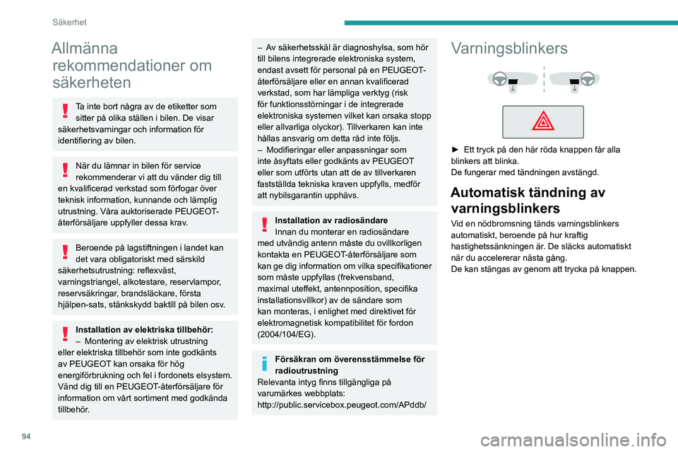 PEUGEOT EXPERT 2022 Bruksanvisningar (in Swedish) 94
Säkerhet
Allmänna rekommendationer om
säkerheten
Ta inte bort några av de etiketter som
sitter på olika ställen i bilen. De visar
säkerhetsvarningar och information för
identifiering av PEUGEOT EXPERT 2022 Bruksanvisningar (in Swedish) 94
Säkerhet
Allmänna rekommendationer om
säkerheten
Ta inte bort några av de etiketter som
sitter på olika ställen i bilen. De visar
säkerhetsvarningar och information för
identifiering av