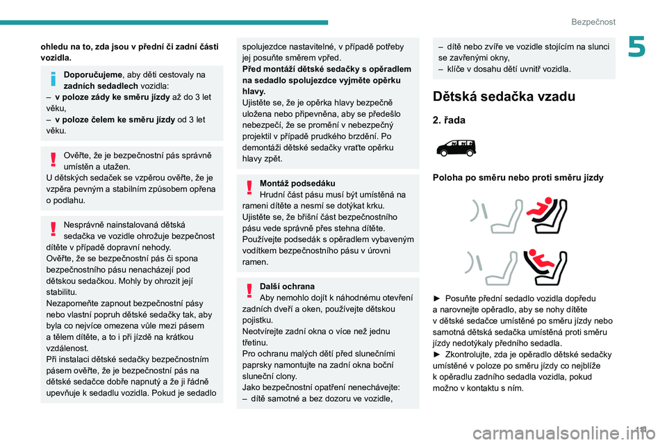 PEUGEOT EXPERT 2022 Návod na použití (in Czech) 111
Bezpečnost
5ohledu na to, zda jsou v přední či zadní části
vozidla.
Doporučujeme, aby děti cestovaly na
zadních sedadlech vozidla:
–
v poloze zády ke směru jízdy až do 3
le PEUGEOT EXPERT 2022 Návod na použití (in Czech) 111
Bezpečnost
5ohledu na to, zda jsou v přední či zadní části
vozidla.
Doporučujeme, aby děti cestovaly na
zadních sedadlech vozidla:
–
v poloze zády ke směru jízdy až do 3
le