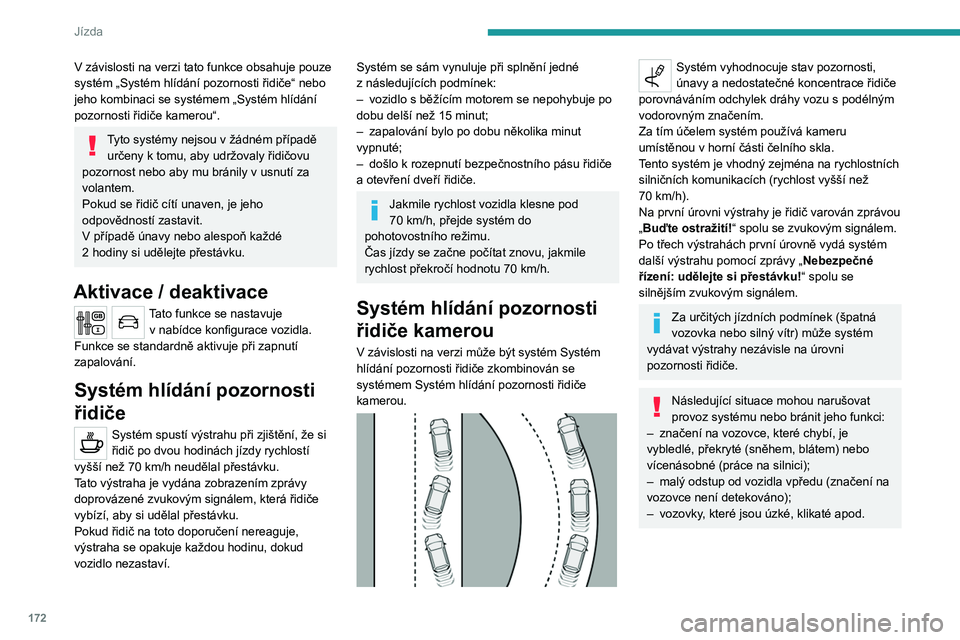 PEUGEOT EXPERT 2022 Návod na použití (in Czech) 172
Jízda
V závislosti na verzi tato funkce obsahuje pouze
systém „Systém hlídání pozornosti řidiče“ nebo
jeho kombinaci se systémem „Systém hlídání
pozornosti řidiče kamerou PEUGEOT EXPERT 2022 Návod na použití (in Czech) 172
Jízda
V závislosti na verzi tato funkce obsahuje pouze
systém „Systém hlídání pozornosti řidiče“ nebo
jeho kombinaci se systémem „Systém hlídání
pozornosti řidiče kamerou