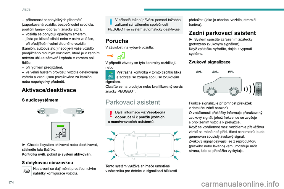 PEUGEOT EXPERT 2022 Návod na použití (in Czech) 174
Jízda
– přítomnost nepohyblivých předmětů
(zaparkovaná vozidla, bezpečnostní svodidla,
pouliční lampy
, dopravní značky atd.),
–
vozidla se pohybují opačným směrem,
–
PEUGEOT EXPERT 2022 Návod na použití (in Czech) 174
Jízda
– přítomnost nepohyblivých předmětů
(zaparkovaná vozidla, bezpečnostní svodidla,
pouliční lampy
, dopravní značky atd.),
–
vozidla se pohybují opačným směrem,
–