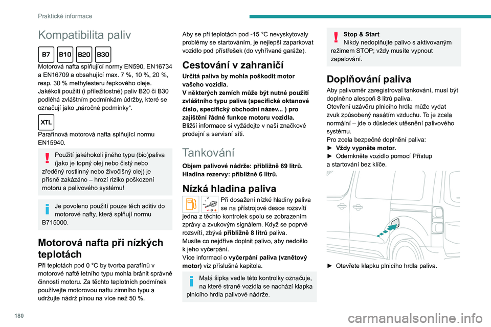 PEUGEOT EXPERT 2022 Návod na použití (in Czech) 180
Praktické informace
Kompatibilita paliv
Motorová nafta splňující normy EN590, EN16734
a EN16709 a obsahující max. 7 %, 10 %, 20 %,
resp. 30
% methylesteru řepkového oleje.
Jak PEUGEOT EXPERT 2022 Návod na použití (in Czech) 180
Praktické informace
Kompatibilita paliv
Motorová nafta splňující normy EN590, EN16734
a EN16709 a obsahující max. 7 %, 10 %, 20 %,
resp. 30
% methylesteru řepkového oleje.
Jak