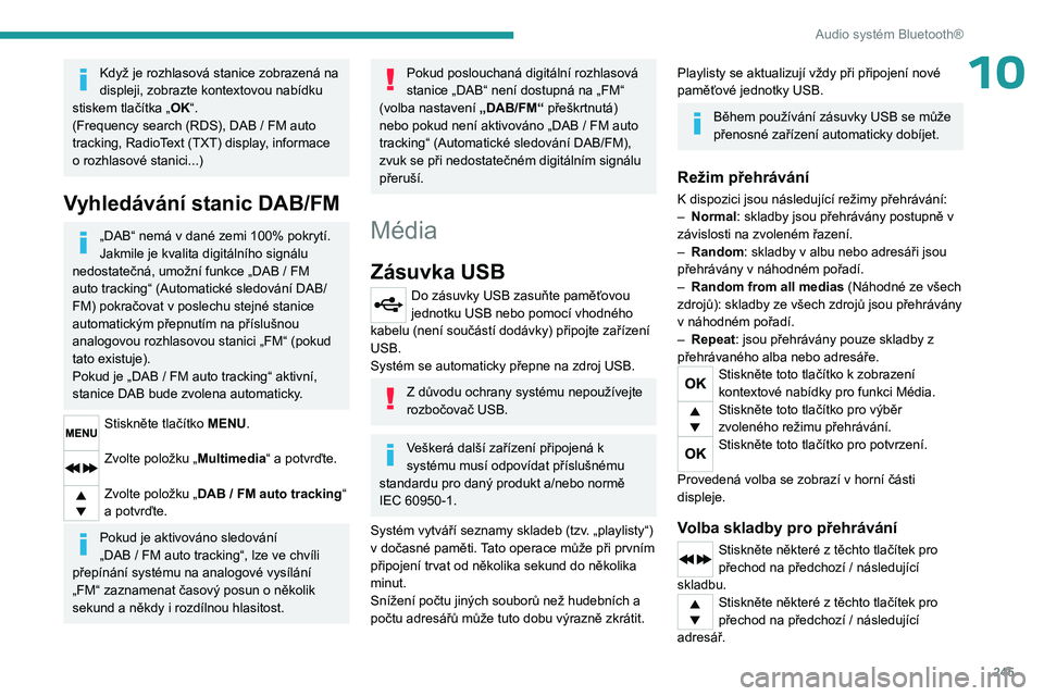PEUGEOT EXPERT 2022 Návod na použití (in Czech) 245
Audio systém Bluetooth®
10Když je rozhlasová stanice zobrazená na
displeji, zobrazte kontextovou nabídku
stiskem tlačítka „OK“.
(Frequency search (RDS), DAB
/ FM auto
tracking, PEUGEOT EXPERT 2022 Návod na použití (in Czech) 245
Audio systém Bluetooth®
10Když je rozhlasová stanice zobrazená na
displeji, zobrazte kontextovou nabídku
stiskem tlačítka „OK“.
(Frequency search (RDS), DAB
/ FM auto
tracking,