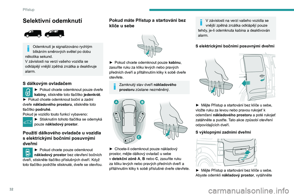 PEUGEOT EXPERT 2022 Návod na použití (in Czech) 32
Přístup
Selektivní odemknutí
Odemknutí je signalizováno rychlým
blikáním směrových světel po dobu
několika sekund.
V
závislosti na verzi vašeho vozidla se
odklápějí vněj PEUGEOT EXPERT 2022 Návod na použití (in Czech) 32
Přístup
Selektivní odemknutí
Odemknutí je signalizováno rychlým
blikáním směrových světel po dobu
několika sekund.
V
závislosti na verzi vašeho vozidla se
odklápějí vněj