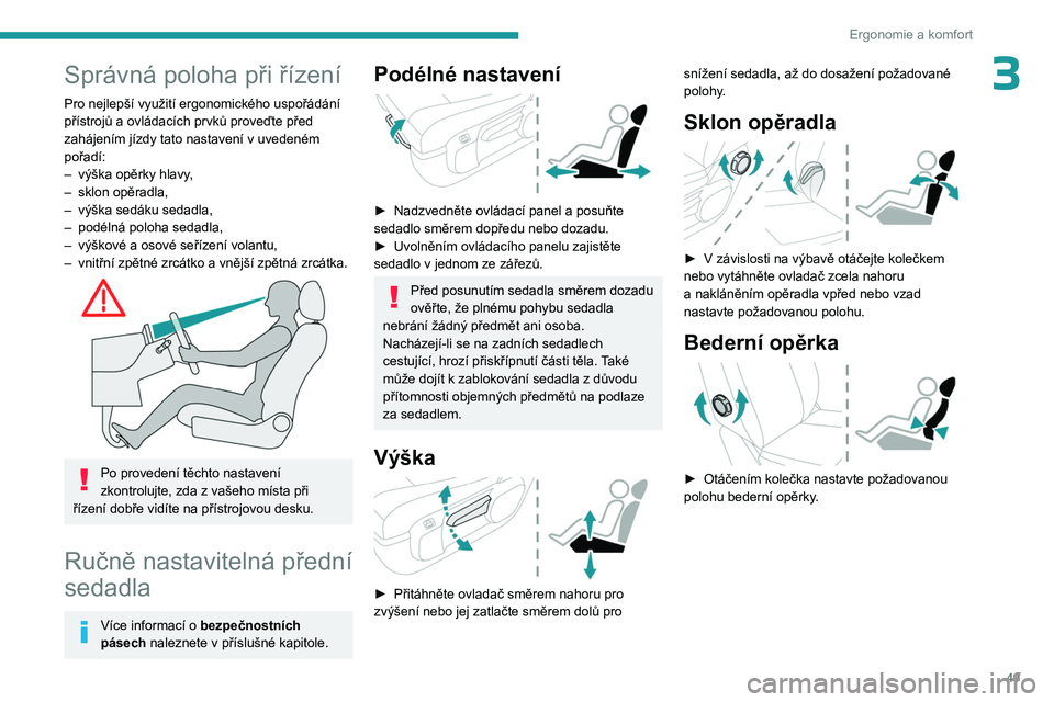 PEUGEOT EXPERT 2022 Návod na použití (in Czech) 49
Ergonomie a komfort
3Správná poloha při řízení
Pro nejlepší využití ergonomického uspořádání
přístrojů a ovládacích prvků proveďte před
zahájením jízdy tato nastavení v PEUGEOT EXPERT 2022 Návod na použití (in Czech) 49
Ergonomie a komfort
3Správná poloha při řízení
Pro nejlepší využití ergonomického uspořádání
přístrojů a ovládacích prvků proveďte před
zahájením jízdy tato nastavení v