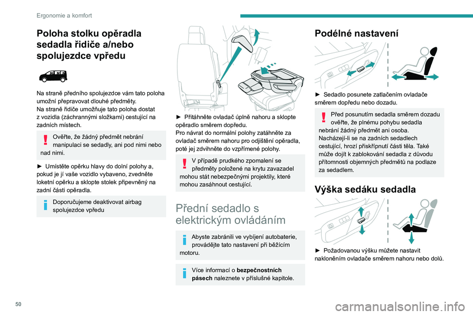PEUGEOT EXPERT 2022 Návod na použití (in Czech) 50
Ergonomie a komfort
Poloha stolku opěradla
sedadla řidiče a/nebo
spolujezdce vpředu
Na straně předního spolujezdce vám tato poloha
umožní přepravovat dlouhé předměty.
Na stran PEUGEOT EXPERT 2022 Návod na použití (in Czech) 50
Ergonomie a komfort
Poloha stolku opěradla
sedadla řidiče a/nebo
spolujezdce vpředu
Na straně předního spolujezdce vám tato poloha
umožní přepravovat dlouhé předměty.
Na stran