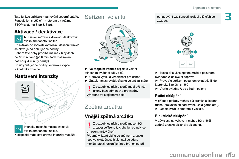 PEUGEOT EXPERT 2022 Návod na použití (in Czech) 53
Ergonomie a komfort
3Tato funkce zajišťuje masírování bederní páteře.
Funguje jen s běžícím motorem a v režimu
STOP systému Stop & Start.
Aktivace / deaktivace
► Funkci můž PEUGEOT EXPERT 2022 Návod na použití (in Czech) 53
Ergonomie a komfort
3Tato funkce zajišťuje masírování bederní páteře.
Funguje jen s běžícím motorem a v režimu
STOP systému Stop & Start.
Aktivace / deaktivace
► Funkci můž