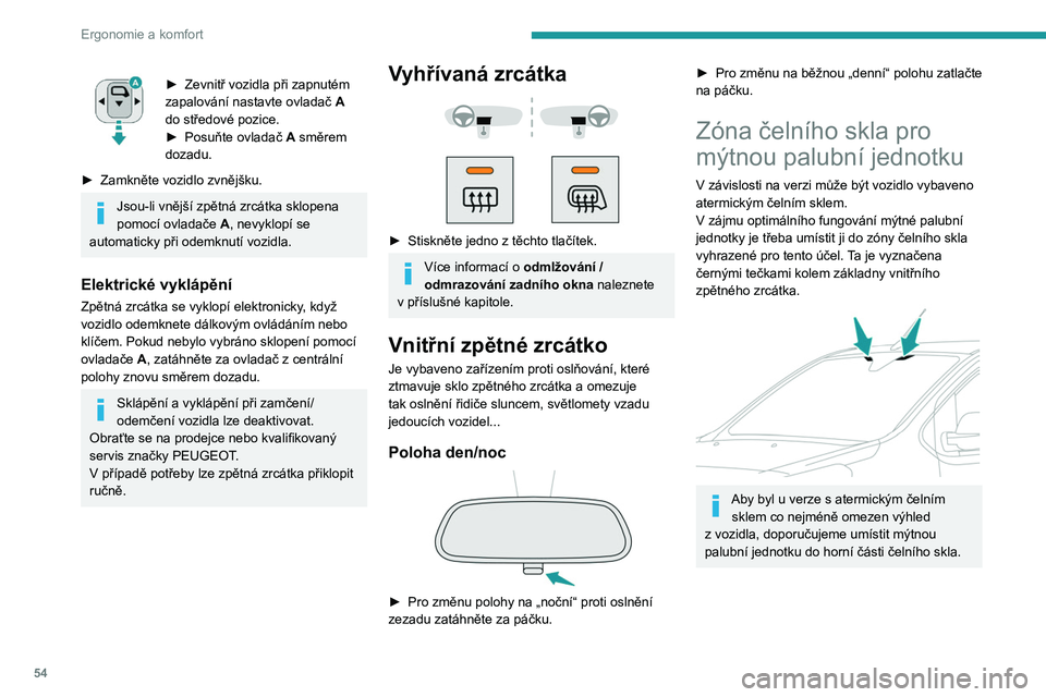 PEUGEOT EXPERT 2022 Návod na použití (in Czech) 54
Ergonomie a komfort
► Zevnitř vozidla při zapnutém
zapalování nastavte ovladač A
do středové pozice.
►
Posuňte ovladač A
směrem
dozadu.
►
Zamkněte vozidlo zvnějšku.
PEUGEOT EXPERT 2022 Návod na použití (in Czech) 54
Ergonomie a komfort
► Zevnitř vozidla při zapnutém
zapalování nastavte ovladač A
do středové pozice.
►
Posuňte ovladač A
směrem
dozadu.
►
Zamkněte vozidlo zvnějšku.