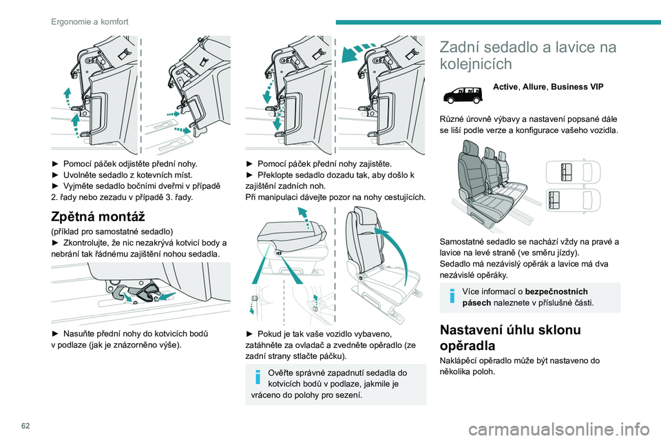 PEUGEOT EXPERT 2022  Návod na použití (in Czech) 62
Ergonomie a komfort
 
► Pomocí páček odjistěte přední nohy.
►  Uvolněte sedadlo z kotevních míst.
►
 
V
 yjměte sedadlo bočními dveřmi v   případě 
2.
  řady nebo zezadu v   
