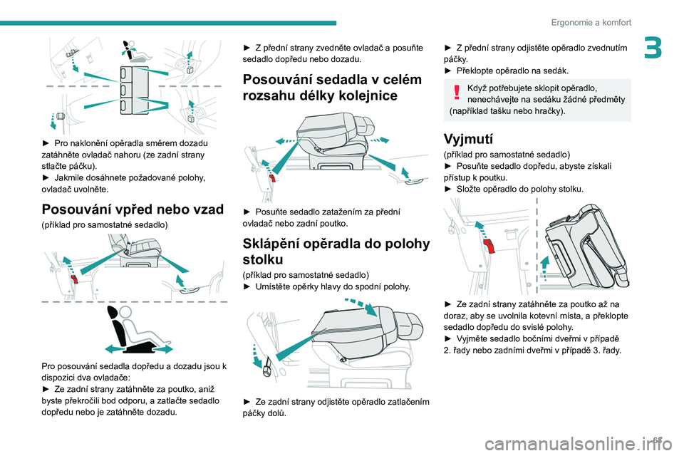 PEUGEOT EXPERT 2022  Návod na použití (in Czech) 63
Ergonomie a komfort
3
 
► Pro naklonění opěradla směrem dozadu 
zatáhněte ovladač nahoru (ze zadní strany 
stlačte páčku).
►
 
Jakmile dosáhnete požadované polohy
 , 
ovladač uvo