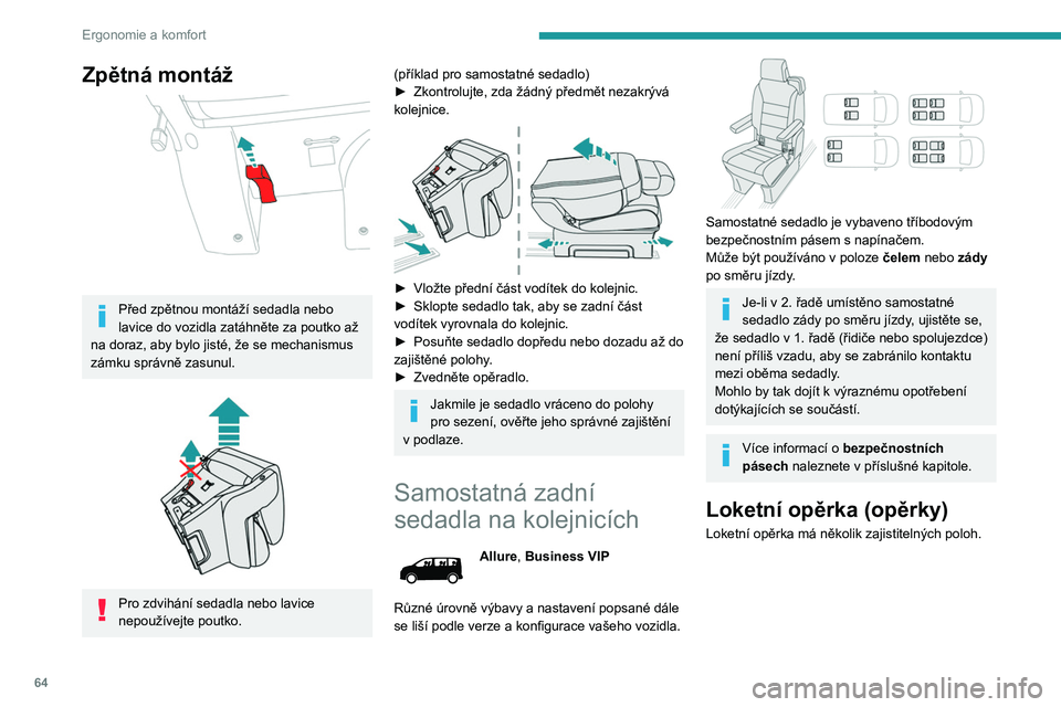 PEUGEOT EXPERT 2022  Návod na použití (in Czech) 64
Ergonomie a komfort
Zpětná montáž 
 
Před zpětnou montáží sedadla nebo 
lavice do vozidla zatáhněte za poutko až 
na doraz, aby bylo jisté, že se mechanismus 
zámku správně zasunul