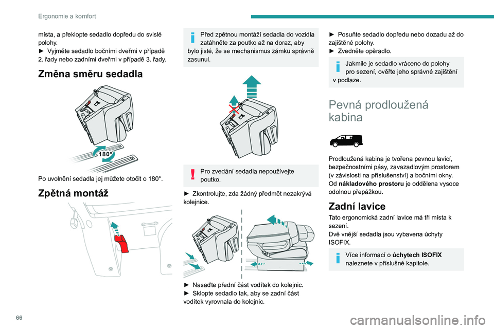 PEUGEOT EXPERT 2022  Návod na použití (in Czech) 66
Ergonomie a komfort
místa, a překlopte sedadlo dopředu do svislé 
polohy .
►
 
V
 yjměte sedadlo bočními dveřmi v   případě 
2.
  řady nebo zadními dveřmi v   případě 3.   řady.