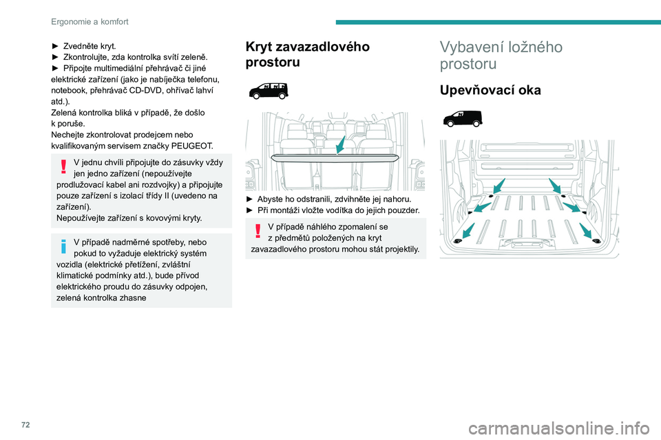 PEUGEOT EXPERT 2022 Návod na použití (in Czech) 72
Ergonomie a komfort
► Zvedněte kryt.
► Zkontrolujte, zda kontrolka svítí zeleně.
►
Připojte multimediální přehrávač či jiné
elektrické zařízení (jako je nabíječka telefo PEUGEOT EXPERT 2022 Návod na použití (in Czech) 72
Ergonomie a komfort
► Zvedněte kryt.
► Zkontrolujte, zda kontrolka svítí zeleně.
►
Připojte multimediální přehrávač či jiné
elektrické zařízení (jako je nabíječka telefo