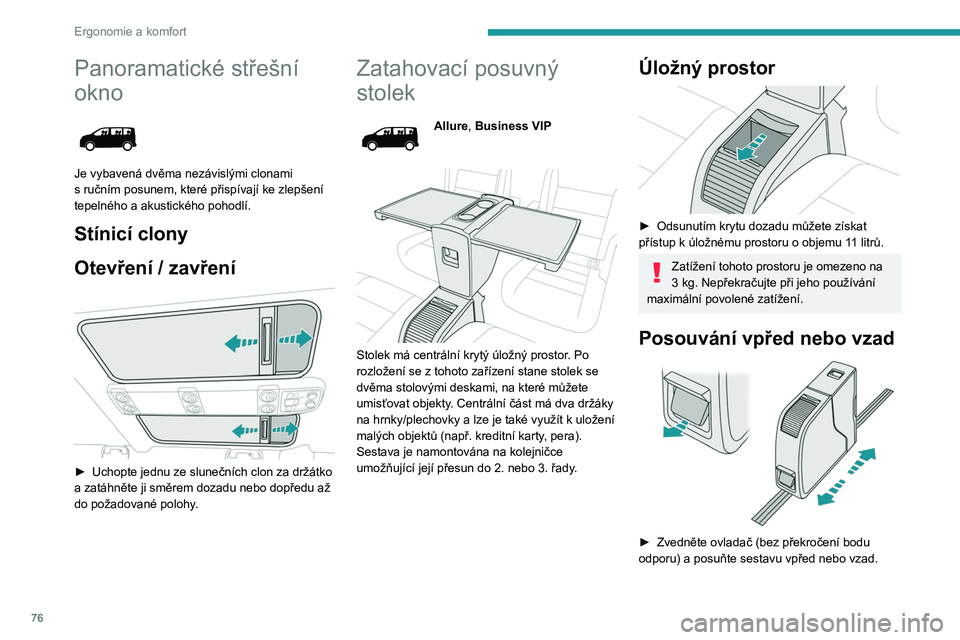 PEUGEOT EXPERT 2022 Návod na použití (in Czech) 76
Ergonomie a komfort
Panoramatické střešní
okno
Je vybavená dvěma nezávislými clonami
s ručním posunem, které přispívají ke zlepšení
tepelného a
akustického pohodlí.
St PEUGEOT EXPERT 2022 Návod na použití (in Czech) 76
Ergonomie a komfort
Panoramatické střešní
okno
Je vybavená dvěma nezávislými clonami
s ručním posunem, které přispívají ke zlepšení
tepelného a
akustického pohodlí.
St