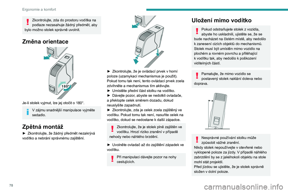 PEUGEOT EXPERT 2022 Návod na použití (in Czech) 78
Ergonomie a komfort
Zkontrolujte, zda do prostoru vodítka na
podlaze nezasahuje žádný předmět, aby
bylo možno stolek správně uvolnit.
Změna orientace
Je-li stolek vyjmut, lze jej oto PEUGEOT EXPERT 2022 Návod na použití (in Czech) 78
Ergonomie a komfort
Zkontrolujte, zda do prostoru vodítka na
podlaze nezasahuje žádný předmět, aby
bylo možno stolek správně uvolnit.
Změna orientace
Je-li stolek vyjmut, lze jej oto