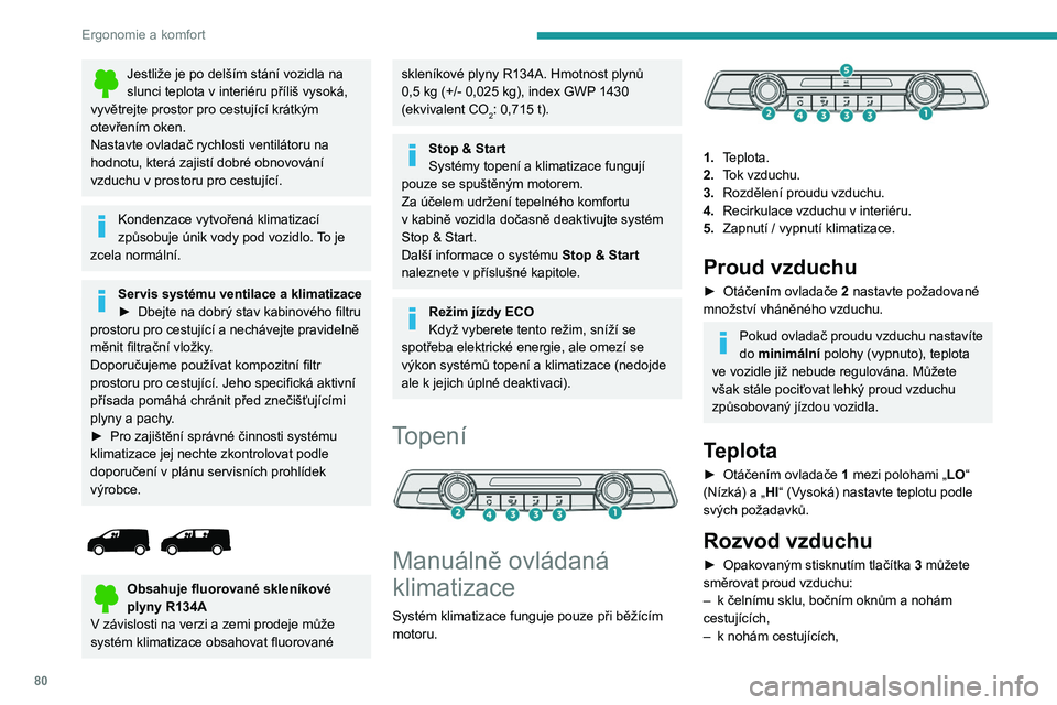 PEUGEOT EXPERT 2022 Návod na použití (in Czech) 80
Ergonomie a komfort
Jestliže je po delším stání vozidla na
slunci teplota v interiéru příliš vysoká,
vyvětrejte prostor pro cestující krátkým
otevřením oken.
Nastavte ovladač PEUGEOT EXPERT 2022 Návod na použití (in Czech) 80
Ergonomie a komfort
Jestliže je po delším stání vozidla na
slunci teplota v interiéru příliš vysoká,
vyvětrejte prostor pro cestující krátkým
otevřením oken.
Nastavte ovladač