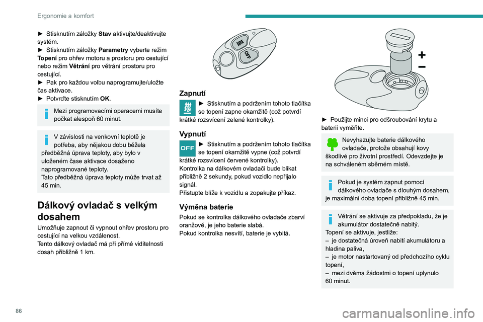 PEUGEOT EXPERT 2022 Návod na použití (in Czech) 86
Ergonomie a komfort
► Stisknutím záložky Stav aktivujte/deaktivujte
systém.
►
Stisknutím záložky
Parametry vyberte režim
Topení pro ohřev motoru a prostoru pro cestující
neb PEUGEOT EXPERT 2022 Návod na použití (in Czech) 86
Ergonomie a komfort
► Stisknutím záložky Stav aktivujte/deaktivujte
systém.
►
Stisknutím záložky
Parametry vyberte režim
Topení pro ohřev motoru a prostoru pro cestující
neb