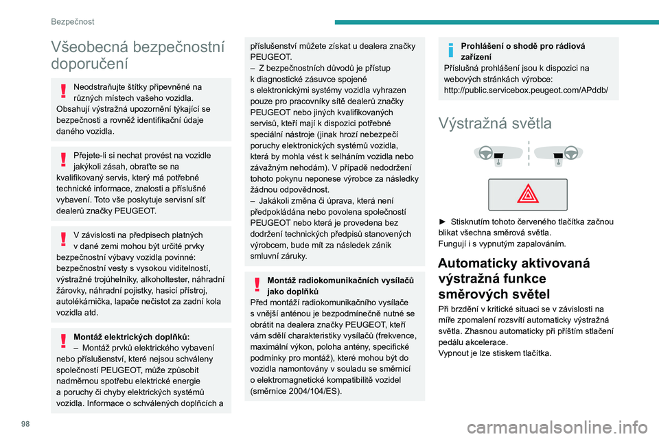 PEUGEOT EXPERT 2022 Návod na použití (in Czech) 98
Bezpečnost
Všeobecná bezpečnostní
doporučení
Neodstraňujte štítky připevněné na
různých místech vašeho vozidla.
Obsahují výstražná upozornění týkající se
bezpečnosti PEUGEOT EXPERT 2022 Návod na použití (in Czech) 98
Bezpečnost
Všeobecná bezpečnostní
doporučení
Neodstraňujte štítky připevněné na
různých místech vašeho vozidla.
Obsahují výstražná upozornění týkající se
bezpečnosti