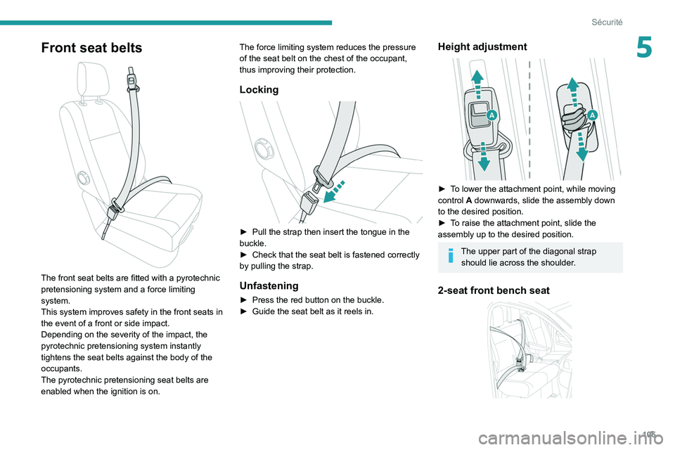 PEUGEOT EXPERT 2021 Owners Manual 105
Sécurité
5Front seat belts
The front seat belts are fitted with a pyrotechnic
pretensioning system and a force limiting
system.
This system improves safety in the front seats in
the event PEUGEOT EXPERT 2021 Owners Manual 105
Sécurité
5Front seat belts
The front seat belts are fitted with a pyrotechnic
pretensioning system and a force limiting
system.
This system improves safety in the front seats in
the event