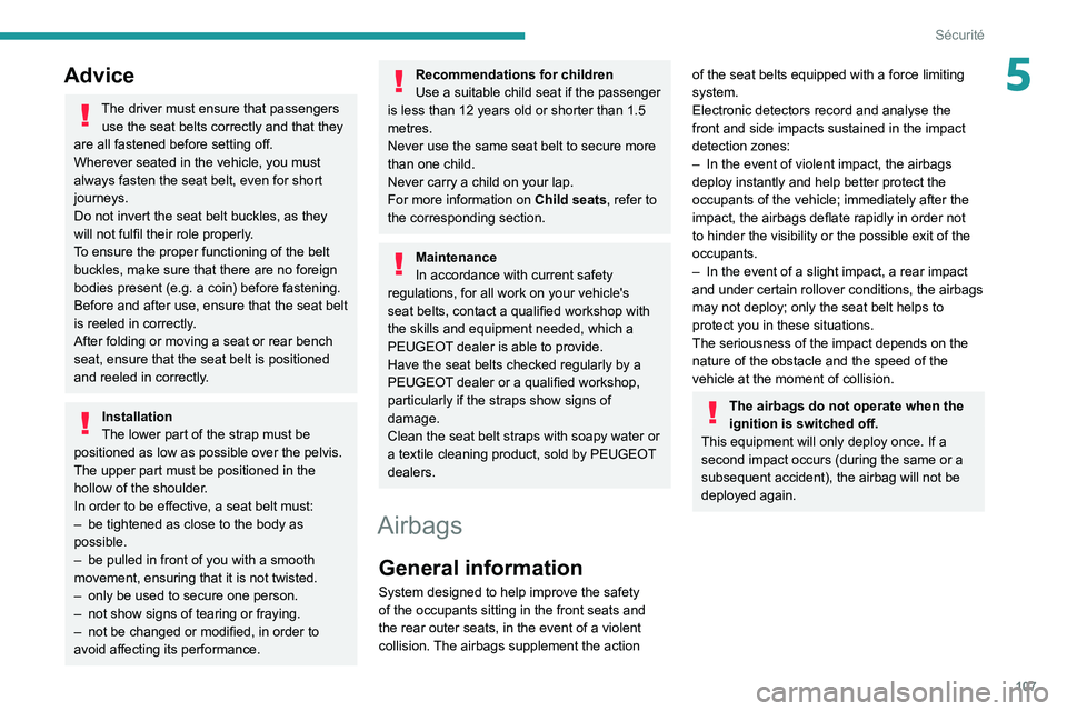 PEUGEOT EXPERT 2021 Owners Manual 107
Sécurité
5Advice
The driver must ensure that passengers use the seat belts correctly and that they
are all fastened before setting off.
Wherever seated in the vehicle, you must
always fasten t PEUGEOT EXPERT 2021 Owners Manual 107
Sécurité
5Advice
The driver must ensure that passengers use the seat belts correctly and that they
are all fastened before setting off.
Wherever seated in the vehicle, you must
always fasten t