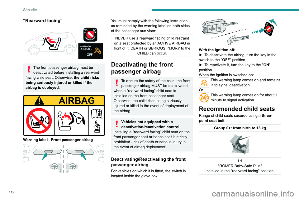 PEUGEOT EXPERT 2021  Owners Manual 11 2
Sécurité
"Rearward facing" 
 
The front passenger airbag must be deactivated before installing a rearward 
facing child seat. Otherwise,  the child risks 
being seriously injured or kil
