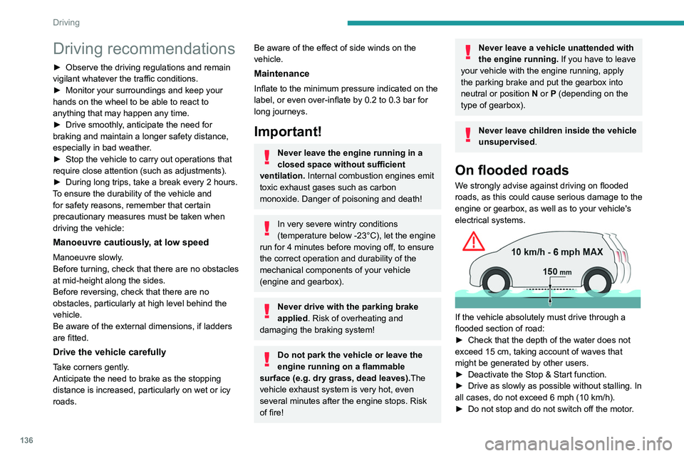 PEUGEOT EXPERT 2021  Owners Manual 136
Driving
Driving recommendations
► Observe the driving regulations and remain 
vigilant whatever the traffic conditions.
►
 
Monitor your surroundings and keep your 
hands on the wheel to be ab