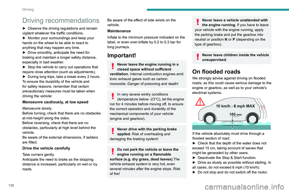 PEUGEOT EXPERT 2021  Owners Manual 136
Driving
Driving recommendations
► Observe the driving regulations and remain 
vigilant whatever the traffic conditions.
►
 
Monitor your surroundings and keep your 
hands on the wheel to be ab
