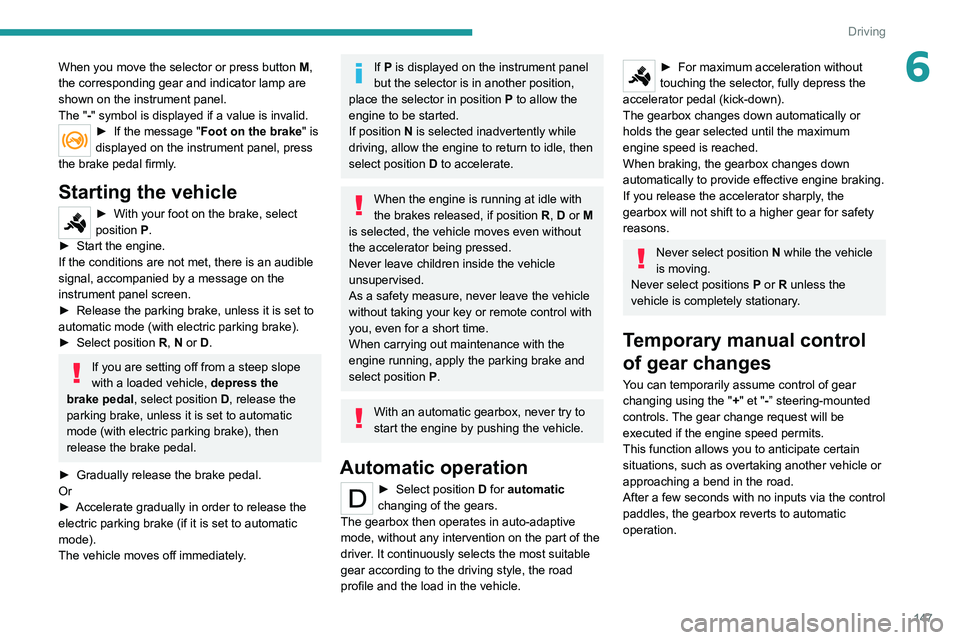 PEUGEOT EXPERT 2021  Owners Manual 147
Driving
6When you move the selector or press button M, 
the corresponding gear and indicator lamp are 
shown on the instrument panel.
The "-" symbol is displayed if a value is invalid.
►