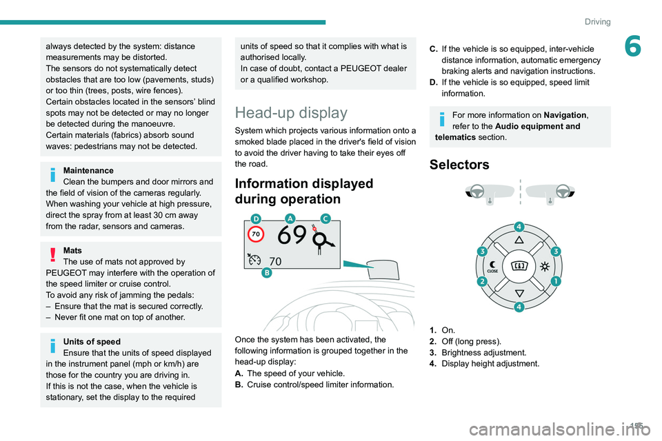 PEUGEOT EXPERT 2021 User Guide 155
Driving
6always detected by the system: distance
measurements may be distorted.
The sensors do not systematically detect
obstacles that are too low (pavements, studs)
or too thin (trees, posts, PEUGEOT EXPERT 2021 User Guide 155
Driving
6always detected by the system: distance
measurements may be distorted.
The sensors do not systematically detect
obstacles that are too low (pavements, studs)
or too thin (trees, posts,