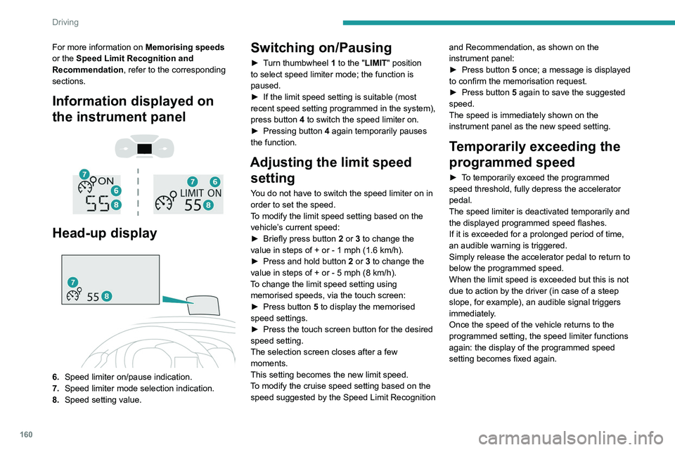 PEUGEOT EXPERT 2021  Owners Manual 160
Driving
For more information on Memorising speeds 
or the Speed Limit Recognition and 
Recommendation, refer to the corresponding 
sections.
Information displayed on 
the instrument panel
 
 
 
 
