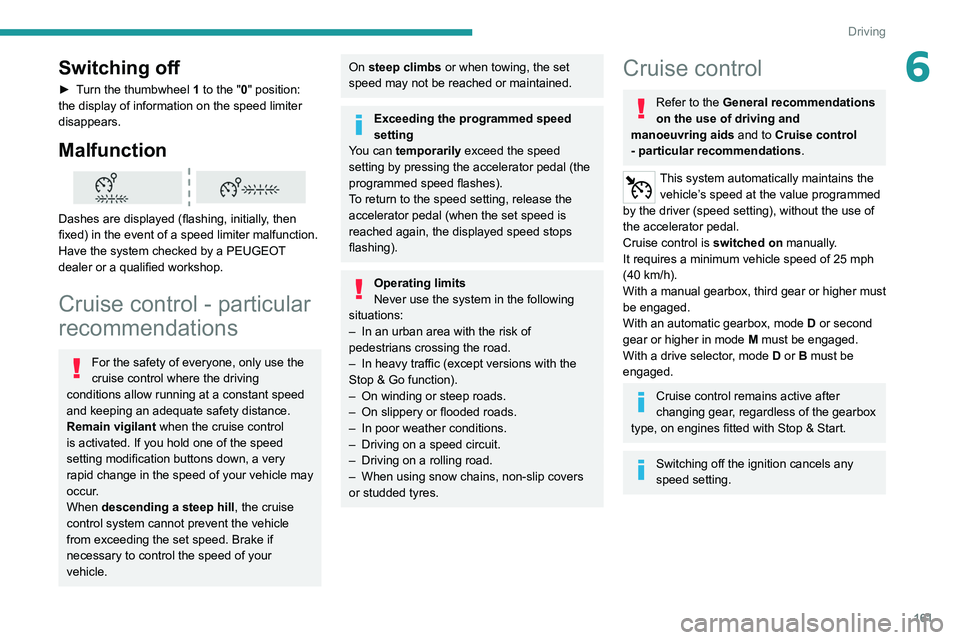 PEUGEOT EXPERT 2021  Owners Manual 161
Driving
6Switching off
► Turn the thumbwheel 1 to the "0" position: 
the display of information on the speed limiter 
disappears.
Malfunction 
 
Dashes are displayed (flashing, initially