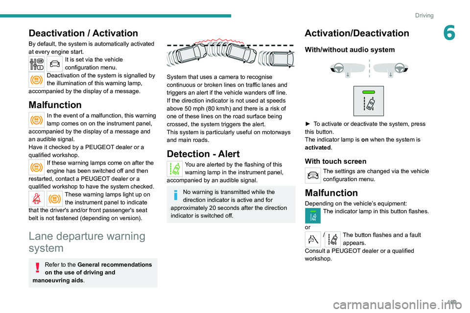 PEUGEOT EXPERT 2021  Owners Manual 169
Driving
6Deactivation / Activation
By default, the system is automatically activated 
at every engine start.
It is set via the vehicle 
configuration menu.
Deactivation of the system is signalled 