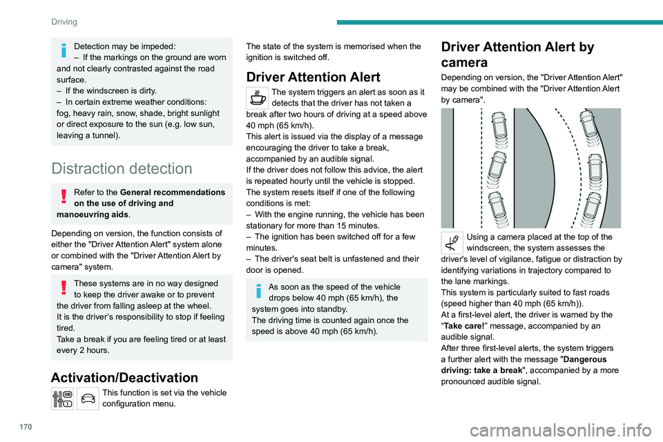 PEUGEOT EXPERT 2021 User Guide 170
Driving
Detection may be impeded:
– If the markings on the ground are worn
and not clearly contrasted against the road
surface.
–
If the windscreen is dirty
.
–
In certain extreme wea PEUGEOT EXPERT 2021 User Guide 170
Driving
Detection may be impeded:
– If the markings on the ground are worn
and not clearly contrasted against the road
surface.
–
If the windscreen is dirty
.
–
In certain extreme wea