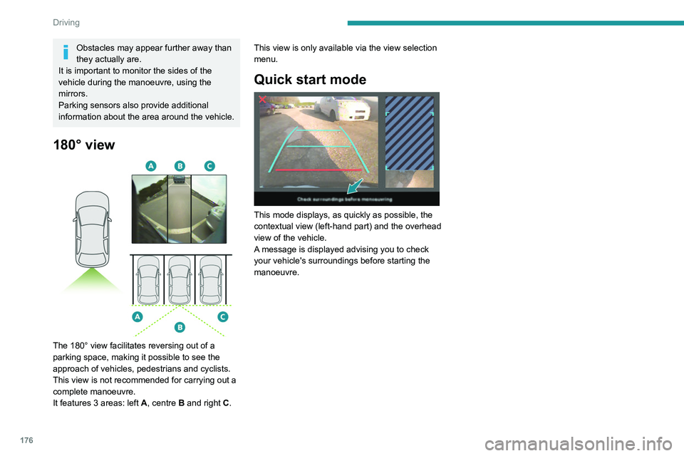 PEUGEOT EXPERT 2021 Owners Manual 176
Driving
Obstacles may appear further away than
they actually are.
It is important to monitor the sides of the
vehicle during the manoeuvre, using the
mirrors.
Parking sensors also provide addit PEUGEOT EXPERT 2021 Owners Manual 176
Driving
Obstacles may appear further away than
they actually are.
It is important to monitor the sides of the
vehicle during the manoeuvre, using the
mirrors.
Parking sensors also provide addit